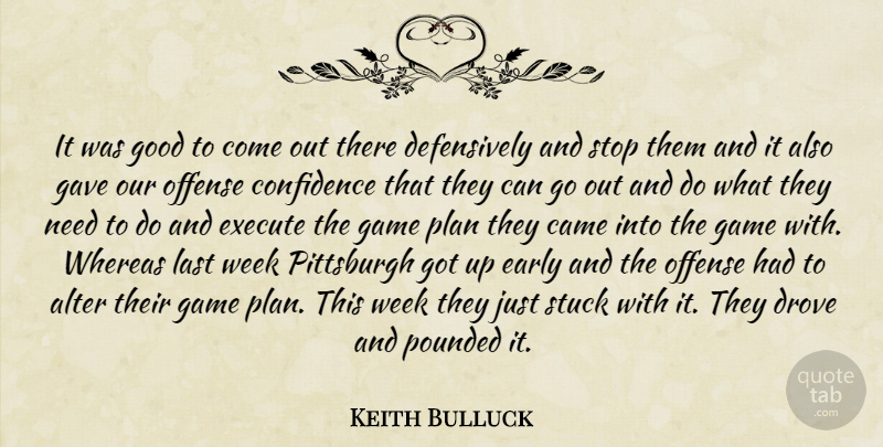 Keith Bulluck Quote About Alter, Came, Confidence, Drove, Early: It Was Good To Come...