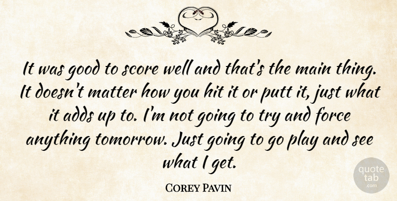 Corey Pavin Quote About Adds, Force, Good, Hit, Main: It Was Good To Score...