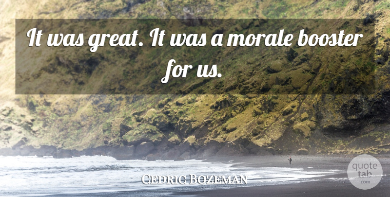 Cedric Bozeman Quote About Morale: It Was Great It Was...