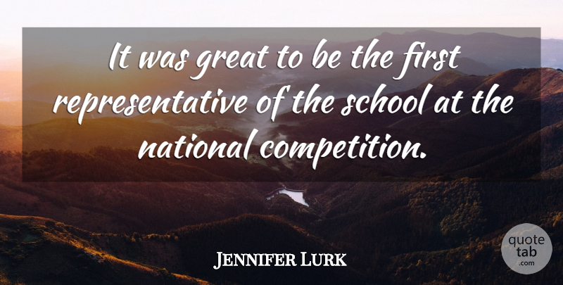 Jennifer Lurk Quote About Competition, Great, National, School: It Was Great To Be...