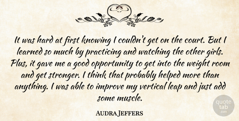 Audra Jeffers Quote About Add, Gave, Good, Hard, Helped: It Was Hard At First...