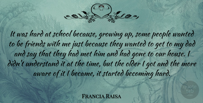 Francia Raisa Quote About Aware, Becoming, Dad, Gone, Growing: It Was Hard At School...