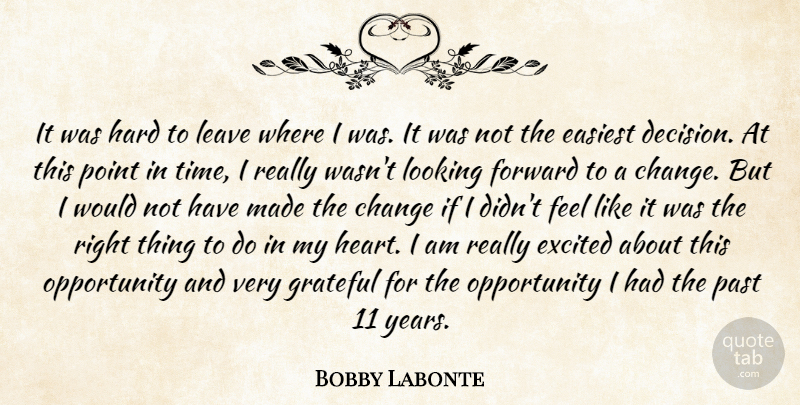 Bobby Labonte Quote About Change, Easiest, Excited, Forward, Grateful: It Was Hard To Leave...