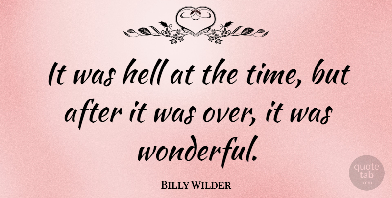 Billy Wilder Quote About Time: It Was Hell At The...