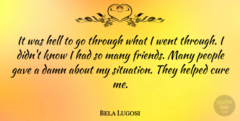 Bela Lugosi Quote About People, Hell, Cures: It Was Hell To Go...