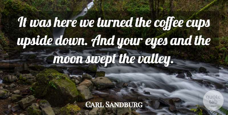 Carl Sandburg Quote About Coffee, Eye, Moon: It Was Here We Turned...