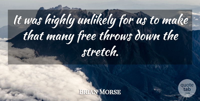 Brian Morse Quote About Free, Highly, Throws, Unlikely: It Was Highly Unlikely For...