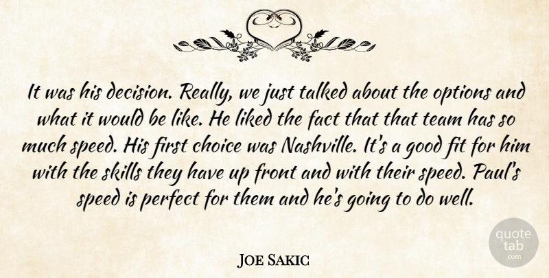 Joe Sakic Quote About Choice, Fact, Fit, Front, Good: It Was His Decision Really...
