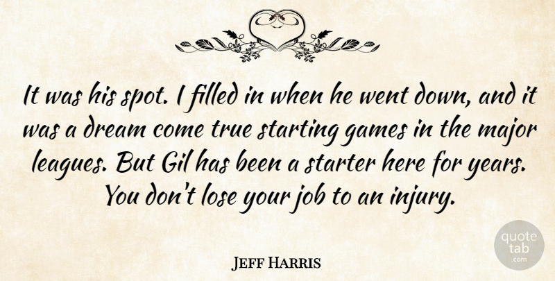 Jeff Harris Quote About Dream, Filled, Games, Job, Lose: It Was His Spot I...