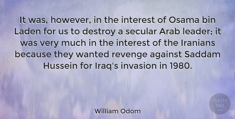 William Odom Quote About American Soldier, Arab, Bin, Destroy, Hussein: It Was However In The...