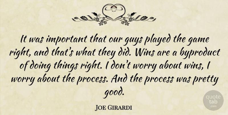 Joe Girardi Quote About Game, Guys, Played, Process, Wins: It Was Important That Our...