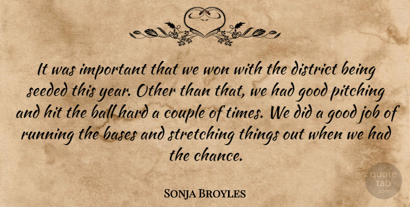 Sonja Broyles Quote About Ball, Bases, Couple, District, Good: It Was Important That We...