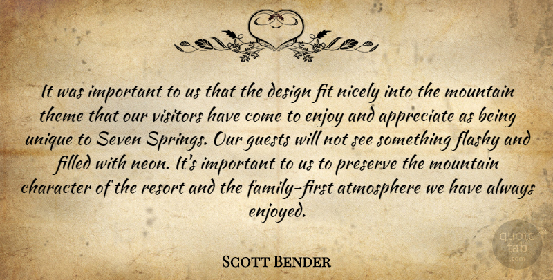 Scott Bender Quote About Appreciate, Atmosphere, Character, Design, Enjoy: It Was Important To Us...