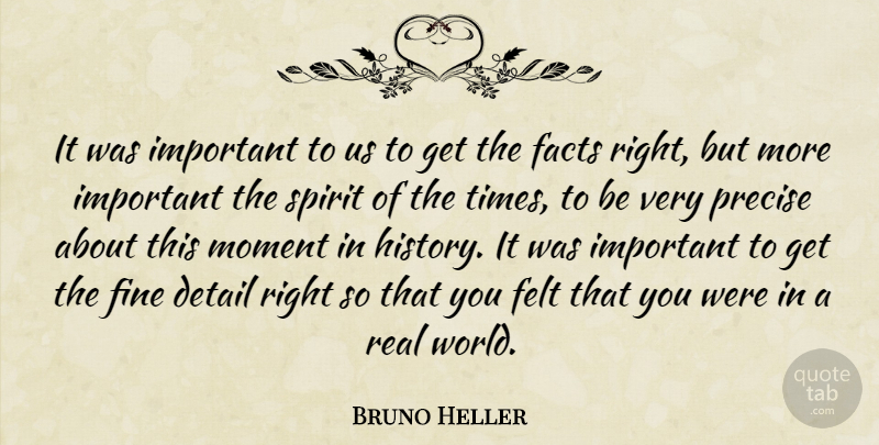Bruno Heller Quote About Detail, Facts, Felt, Fine, Moment: It Was Important To Us...