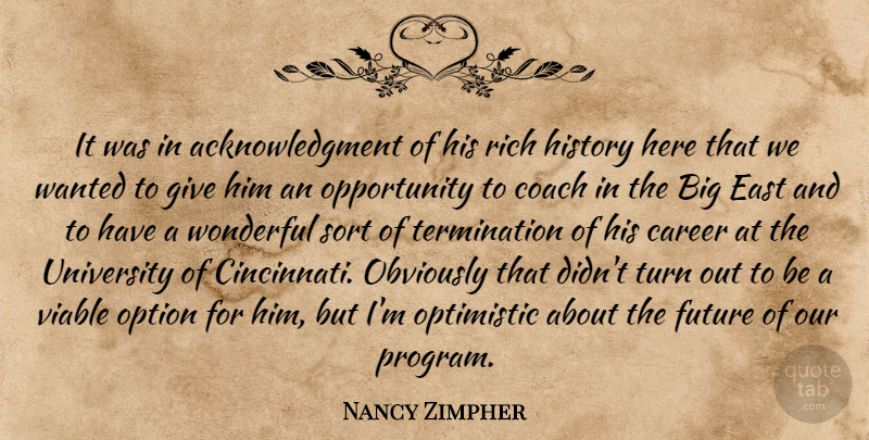 Nancy Zimpher Quote About Career, Coach, East, Future, History: It Was In Acknowledgment Of...