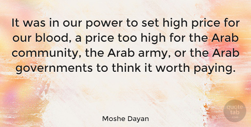 Moshe Dayan Quote About Arab, High, Power, Price, Worth: It Was In Our Power...