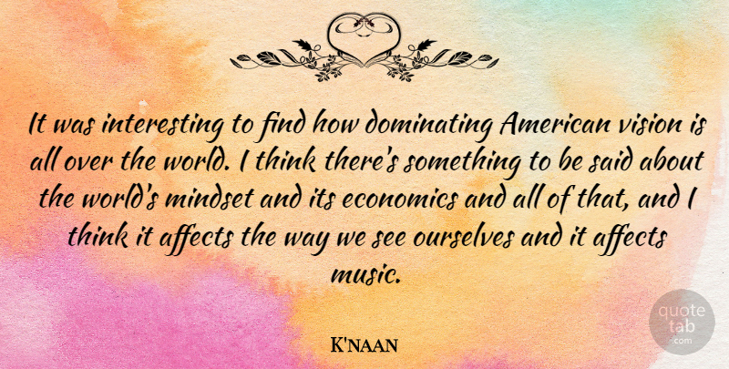 K'naan Quote About Thinking, Interesting, Vision: It Was Interesting To Find...