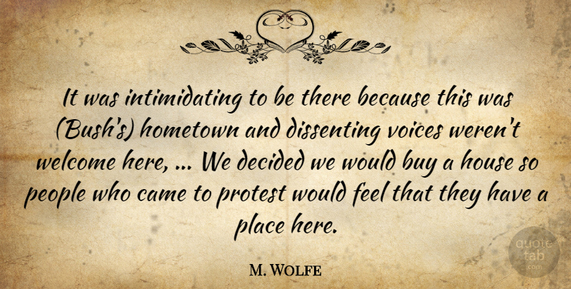 M. Wolfe Quote About Buy, Came, Decided, Hometown, House: It Was Intimidating To Be...