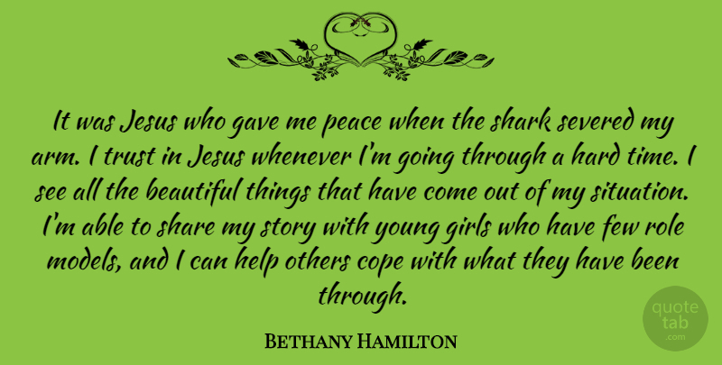 Bethany Hamilton Quote About Beautiful, Cope, Few, Gave, Girls: It Was Jesus Who Gave...