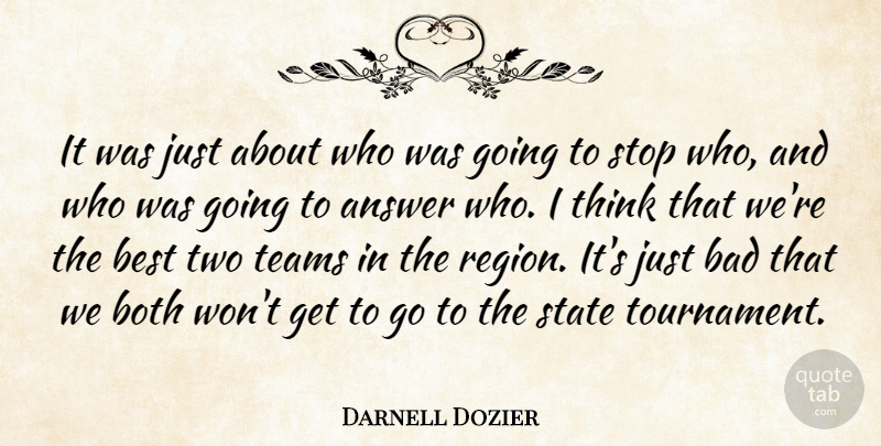 Darnell Dozier Quote About Answer, Bad, Best, Both, State: It Was Just About Who...