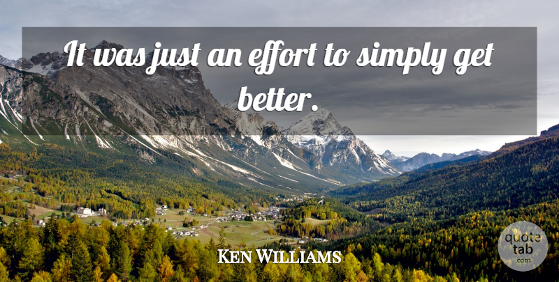 Ken Williams Quote About Effort, Simply: It Was Just An Effort...