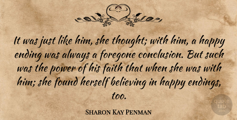Sharon Kay Penman Quote About Believe, Happy Endings, Found: It Was Just Like Him...