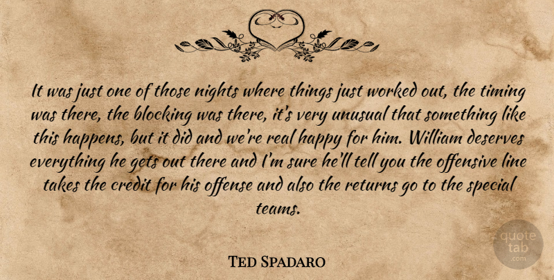 Ted Spadaro Quote About Blocking, Credit, Deserves, Gets, Happy: It Was Just One Of...