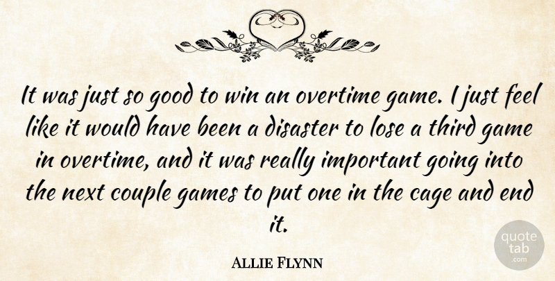 Allie Flynn Quote About Cage, Couple, Disaster, Game, Games: It Was Just So Good...