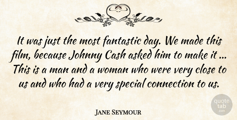Jane Seymour Quote About Asked, Cash, Close, Connection, Fantastic: It Was Just The Most...