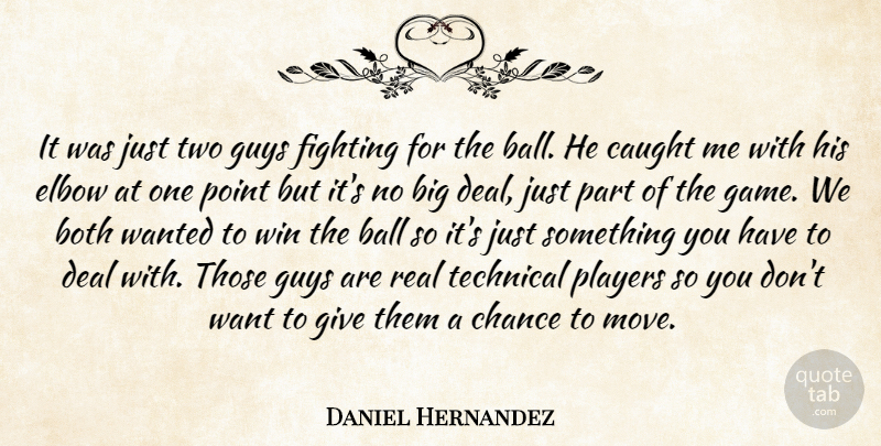 Daniel Hernandez Quote About Ball, Both, Caught, Chance, Deal: It Was Just Two Guys...
