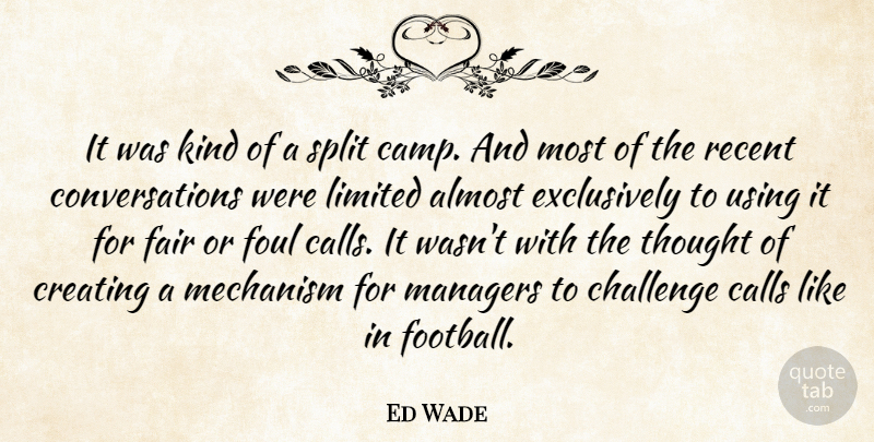 Ed Wade Quote About Almost, Calls, Challenge, Creating, Fair: It Was Kind Of A...