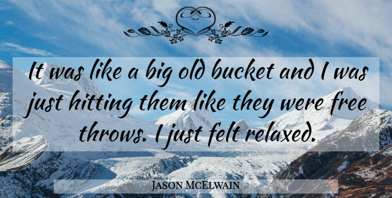 Jason McElwain Quote About Bucket, Felt, Free, Hitting: It Was Like A Big...