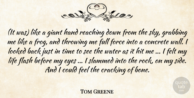 Tom Greene Quote About Concrete, Cracking, Eyes, Felt, Flash: It Was Like A Giant...