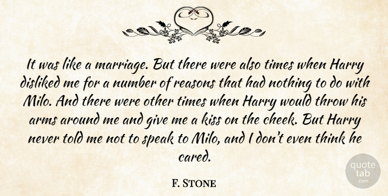 F. Stone Quote About Arms, Disliked, Harry, Kiss, Marriage: It Was Like A Marriage...