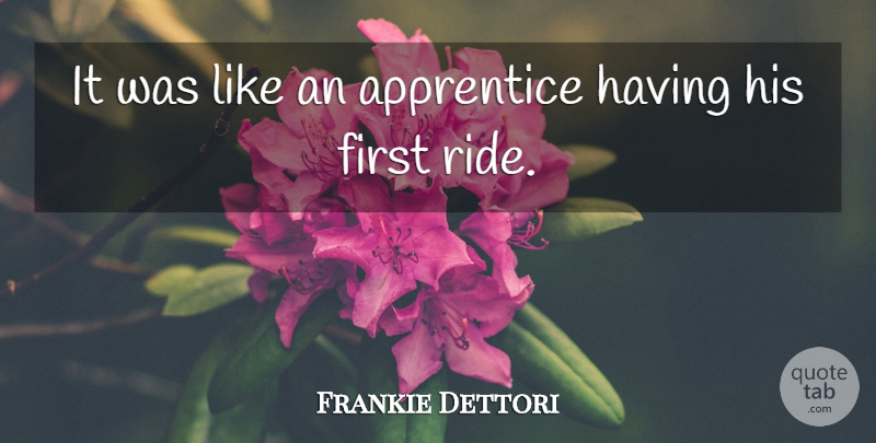 Frankie Dettori Quote About Apprentice: It Was Like An Apprentice...