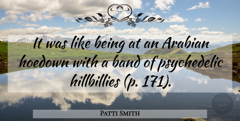Patti Smith Quote About Band, Psychedelic, Arabian: It Was Like Being At...