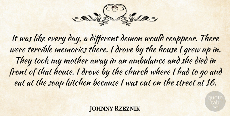 Johnny Rzeznik Quote About Church, Demon, Died, Drove, Eat: It Was Like Every Day...