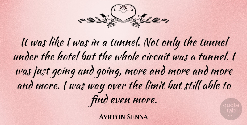 Ayrton Senna Quote About Tunnels, Able, Way: It Was Like I Was...