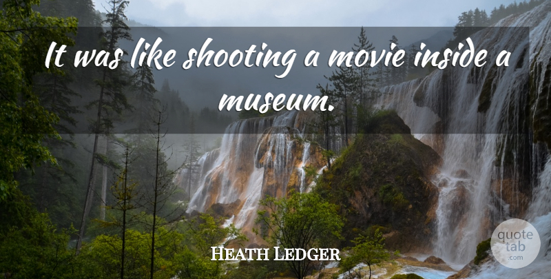 Heath Ledger Quote About Inside, Shooting: It Was Like Shooting A...