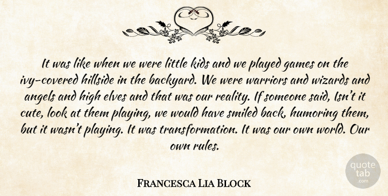 Francesca Lia Block Quote About Cute, Kids, Angel: It Was Like When We...