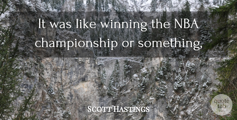 Scott Hastings Quote About Nba, Winning: It Was Like Winning The...