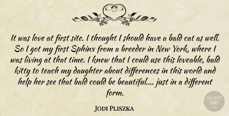 Jodi Pliszka Quote About Bald, Cat, Daughter, Help, Kitty: It Was Love At First...