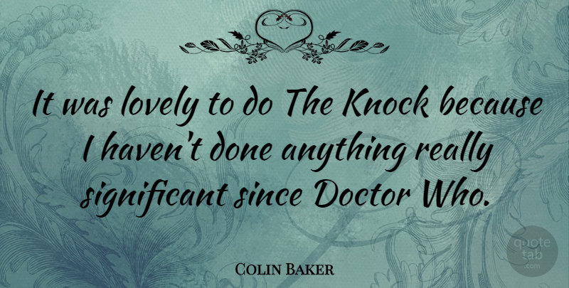 Colin Baker Quote About Doctors, Lovely, Done: It Was Lovely To Do...