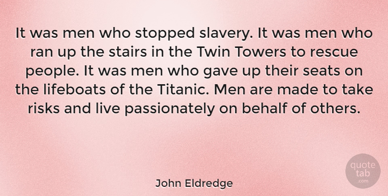 John Eldredge Quote About Men, People, Risk: It Was Men Who Stopped...