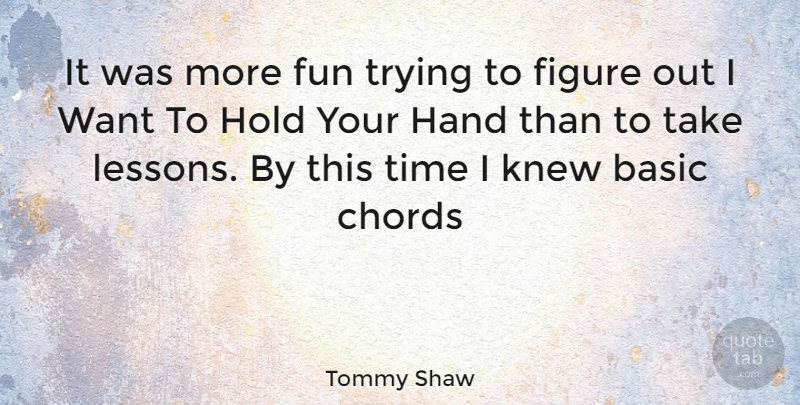 Tommy Shaw Quote About Fun, Hands, Trying: It Was More Fun Trying...