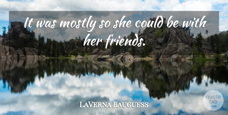 LaVerna Bauguess Quote About Mostly: It Was Mostly So She...