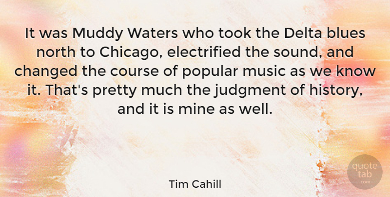 Tim Cahill Quote About Water, Chicago, Sound: It Was Muddy Waters Who...
