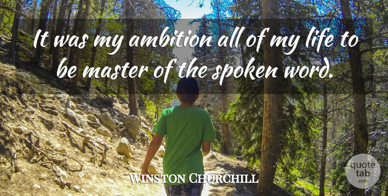 Winston Churchill Quote About Ambition, Masters, Spoken Word: It Was My Ambition All...