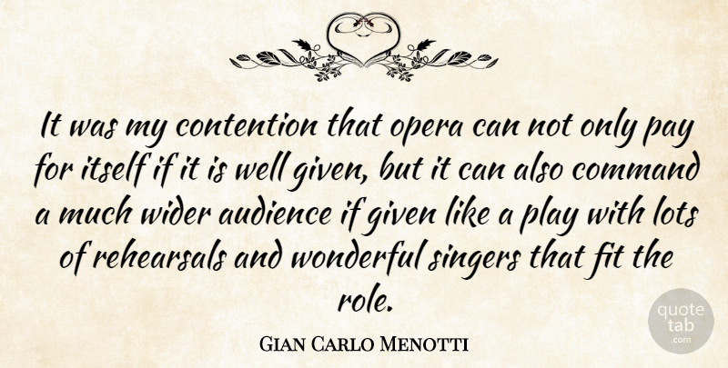 Gian Carlo Menotti Quote About Command, Contention, Fit, Given, Itself: It Was My Contention That...