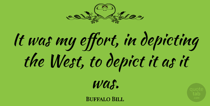 Buffalo Bill Quote About Effort, West: It Was My Effort In...